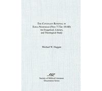 The Covenant Renewal in Ezra-Nehemiah (Neh 7: 72B-10:40): An Exegetical, Literary, and Theological Study