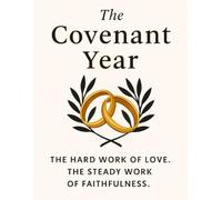 The Covenant Year: The Hard Work of Love, The Steady Work of Faithfulness