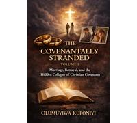 THE COVENANTALLY STRANDED - Volume 1: Marriage, Betrayal, and the Hidden Collapse of Christian Covenants (THE COVENANTALLY STRANDED SERIES)