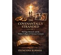 THE COVENANTALLY STRANDED - VOLUME 1: Marriage, Betrayal, and the Hidden Collapse of Christian Covenants (THE COVENANTALLY STRANDED SERIES)