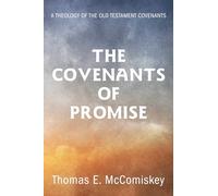 The Covenants of Promise: A Theology of the Old Testament Covenants