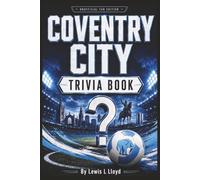 The Coventry City Trivia Book: 60 Page-Turn Challenges, Fascinating Facts and Extra-Time Tie-Breakers (Black-and-White Edition)