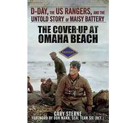 The Cover-Up at Omaha Beach: D-Day, the US Rangers, and the Untold Story of Maisy Battery
