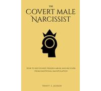 The Covert Male Narcissist: How to Recognize Hidden Abuse and Recover from Emotional Manipulation (Narcissistic Abuse)
