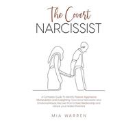 The Covert Narcissist: A Complete Guide To Identify Passive-Aggressive Manipulation and Gaslighting. Overcome Narcissistic and Emotional Abuse, Recover from a Toxic Relationship