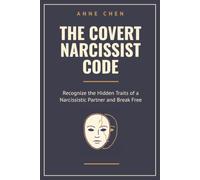 The Covert Narcissist Code: Recognize the Hidden Traits of a Narcissistic Partner and Break Free (The Sovereign Series)
