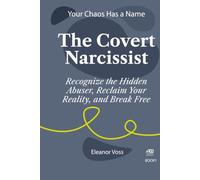 THE COVERT NARCISSIST: Recognize the Hidden Abuser, Reclaim Your Reality, and Break Free (YOUR CHAOS HAS A NAME)