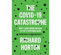 The COVID-19 Catastrophe : What's Gone Wrong and How To Stop It Happening Again