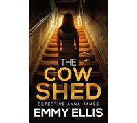 The Cow Shed: An absolutely gripping British crime thriller full of twists: 4 (Detective Anna James)