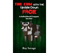The Cow with the Upside-Down Face: An Unofficial Minecraft Creepypasta Scary Novel