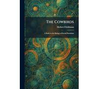 The Cowbirds: A Study in the Biology of Social Parasitism