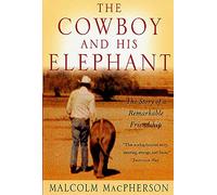 The Cowboy and His Elephant: The Story of a Remarkable Friendship