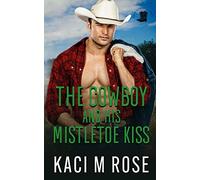 The Cowboy and His Mistletoe Kiss: A Cowboy Christmas Romance (Cowboys of Rock Springs, Texas)
