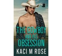 The Cowboy and His Obsession: A Best Friends to Lovers Romance (Rock Springs Texas)