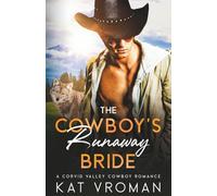 The Cowboy’s Runaway Bride: A Corvid Valley Cowboy Romance (Corvid Valley Cowboys)