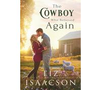 The Cowboy Who Believed Again: Sweet Reverse Grumpy Sunshine Romance & Small Town Saga (Cowboys of Three Rivers)