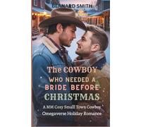 THE COWBOY WHO NEEDED A BRIDE BEFORE CHRISTMAS: A MM Cozy Small Town Cowboy Omegaverse Holiday Romance