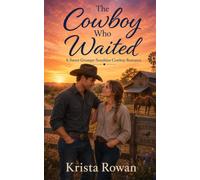 The Cowboy Who Waited: A Sweet Grumpy-Sunshine Cowboy Romance
