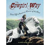 The Cowgirl Way: Hats Off to America's Women of the West