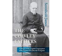 The Cowley Fathers: A History of the English Congregation of the Society of St John the Evangelist