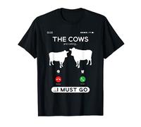 The Cows are calling I Must Go | Funny Cow Cattle Farmer T-Shirt