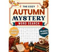 The Cozy Autumn Mystery Word Search Book for Adults & Seniors: 100 Large Print Fall-Themed Puzzles with Hidden Clues and Mini Mysteries to Solve