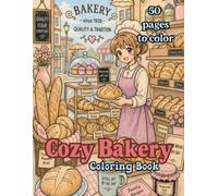 The Cozy Bakery Coloring Book: An Adult Coloring Book Filled with Rustic Bakeries, Homemade Treats & Comforting Scenes