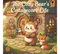 The Cozy Bear’s Cottagecore Life: A Woodland Animals Coloring Book for Adults with Chickadees, Fox Friends & Rustic Cottage Scenes (Cute Animal Scenes Coloring Series)