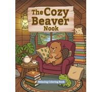 The Cozy Beaver Nook Coloring Book: stress relief coloring book