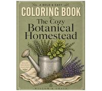 The Cozy Botanical Homestead Coloring Book: Bold & Easy Designs for Stress Relief & Slow Living