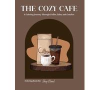 The Cozy Café: A Coloring Journey Through Coffee, Calm, and Comfort