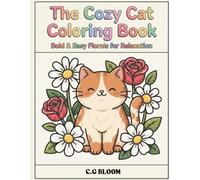 The Cozy Cat Coloring Book: Bold And Easy Florals For Relaxation