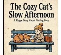 The Cozy Cat's Slow Afternoon: A Hygge Picture Book for Kids About Mindfulness, Patience and Finding Calm in Small Moments - A Cozy Bedtime Story for Ages 3-7