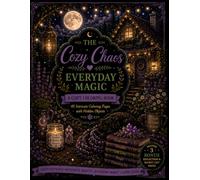 The Cozy Chaos: Everyday Magic: 40 Intricate Coloring Pages with Hidden Objects, Enchanted Cottage Scenes & Bonus Reflection Pages (The Cozy Chaos Collection)