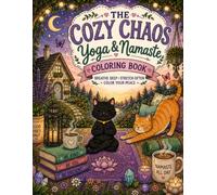 The Cozy Chaos Yoga & Namaste Coloring Book: A Cozy Coloring Book for Adults Featuring Yoga, Mindfulness, Meditation, Relaxation, Cute Cats, Cozy ... & Stress Relief (The Cozy Chaos Collection)