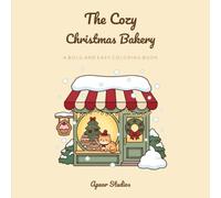 The Cozy Christmas Bakery: Bold and Easy Coloring Book for Adults and Teens - Simple Winter Designs of Gingerbread, Warm Cocoa, and Sweet Holiday Treats for Relaxation