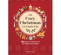 The Cozy Christmas Cookbook : 50 Recipes to Rediscover the Magic of the Season