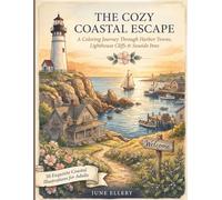 The Cozy Coastal Escape: A Coloring Journey Through Harbor Towns, Lighthouse Cliffs & Seaside Inns: 50 Exquisite Coastal Illustrations for Adults (The ... Adult Coloring Books for the Scenic Route)
