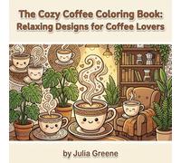 The Cozy Coffee Coloring Book: Relaxing Designs for Coffee Lovers