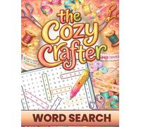 The Cozy Crafter Word Search: Cozy Puzzles for Relaxation featuring Crochet, Sewing, Knitting & More