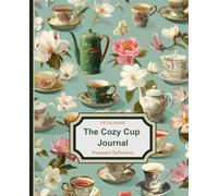 The Cozy Cup Journal: 50 Gentle Prompts for Mindful Reflections, Self-Discovery & Everyday Calm
