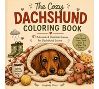 The Cozy Dachshund Coloring Book: 41 Adorable & Relatable Scenes for Dachshund Lovers