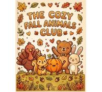 The Cozy Fall Animals Club Coloring Book for Kids: Cute Woodland Creatures Having a Pie Party and Tea Time Pages for Autumn