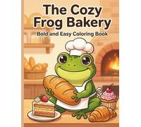 The Cozy Frog Bakery: Bold and Easy Coloring Book