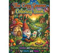 The Cozy Gnome Coloring Book: Adorable Gnomes and Magical Cozy Scenes for Adults and Teens