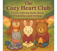 The Cozy Heart Club: A Coloring Book About Friendship, Feelings, and Emotional Wellness for All Ages