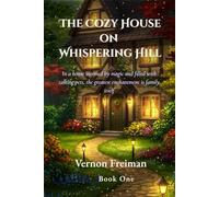 The Cozy House On Whispering Hill: In a house warmed by magic and filled with talking pets, the greatest enchantment is family itself