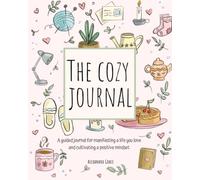 The Cozy Journal: A guided journal for manifesting a life you love and cultivating a positive mindset
