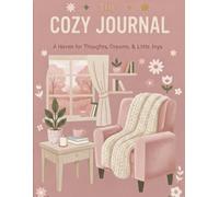 The cozy journal.: A haven for Thoughts, Dream, &Little Joys.