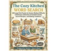 THE COZY KITCHEN WORD SEARCH: 100 Large Print Puzzles for Seniors Medium Difficulty. A Delicious Collection of Comfort Foods, Secret Recipes, and ... 130PAGES PUZZLES FOR ADULTS AND TEENS